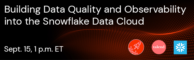 Building Data Quality and Observability into your Snowflake Data Cloud Sept 15 at 1 p.m. ET.